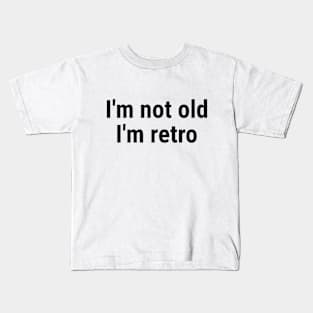 I'm not old I'm retro Kids T-Shirt